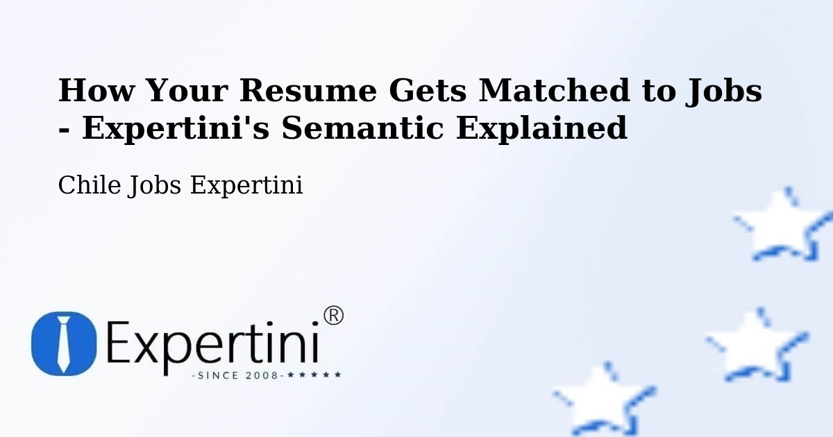 How Your Resume Gets Matched to Jobs - Expertini's Semantic Explained - Chile Jobs Expertini